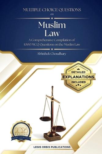 Multiple Choice Questions on Muslim Law: A comprehensive compilation of 1000 Multiple Choice Questions on Muslim marriage, Divorce, Succession, Gift, Guardianship, Maintenance