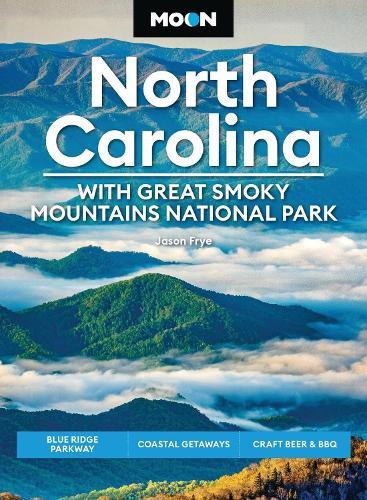 Moon North Carolina: With Great Smoky Mountains National Park (Ninth Edition): Blue Ridge Parkway, Coastal Getaways, Craft Beer & BBQ