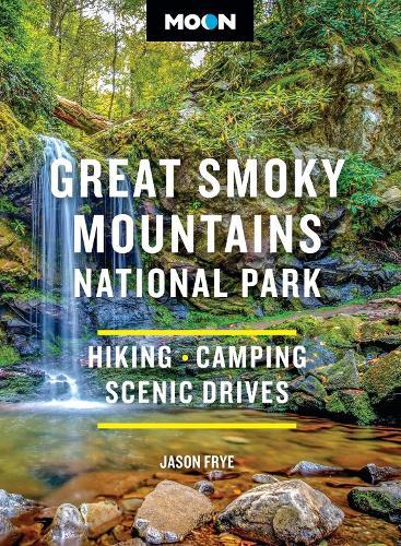 Moon Great Smoky Mountains National Park (Fourth Edition): Hiking, Camping, Scenic Drives