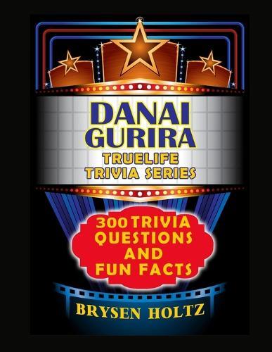 Truelife Trivia Danai Gurira: 300 Trivia Questions and Fun Facts
