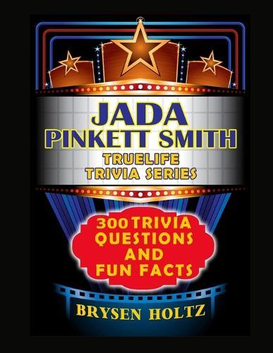 Truelife Trivia Jada Pinkett Smith: 300 Trivia Questions and Fun Facts