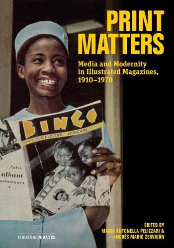 Print Matters: Media and Modernity in Illustrated Magazines, 1910-1970