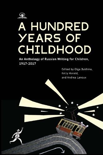 A Hundred Years of Childhood: An Anthology of Russian Writing for Children, 1917-2017