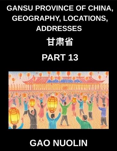 Gansu Province of China, Geography, Locations, Addresses (Part 13)- Your Guide to Mastering Mandarin Chinese - Unravel Gansu's Address System, Names, and Surnames Using Characters, English, and Pinyin for HSK Competence