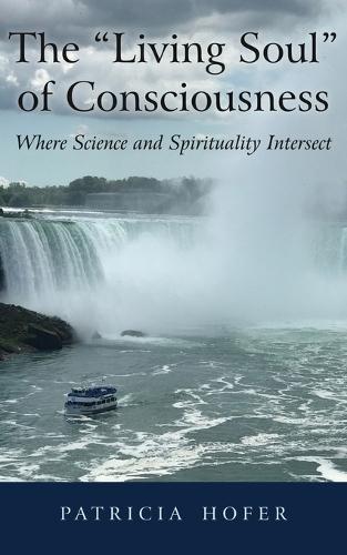 The ""Living Soul"" of Consciousness: Where Science and Spirituality Intersect