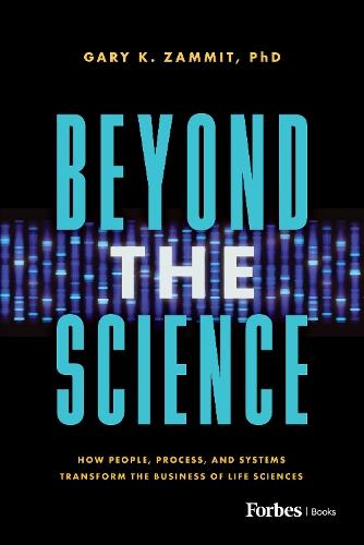 Beyond the Science: How People, Process, and Systems Transform the Business of Life Sciences