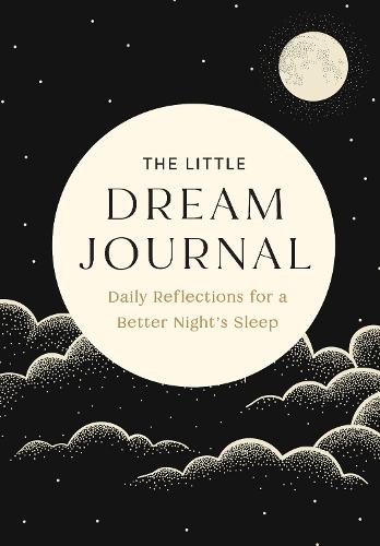 The Little Dream Journal: Daily Reflections for a Better Night's Sleep