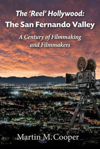 The 'Reel' Hollywood: The San Fernando Valley - A Century of Filmmaking and Filmmakers