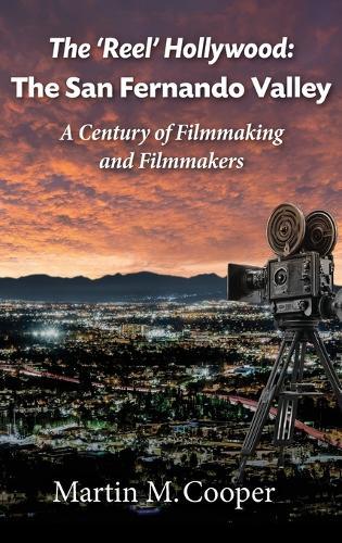 The 'Reel' Hollywood: The San Fernando Valley - A Century of Filmmaking and Filmmakers