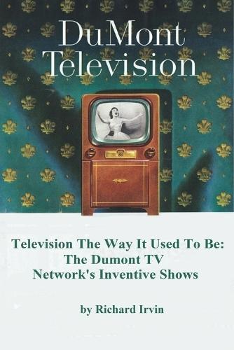 Dumont Television - Television the Way It Use To Be: The Dumont TV Network's Inventive Shows