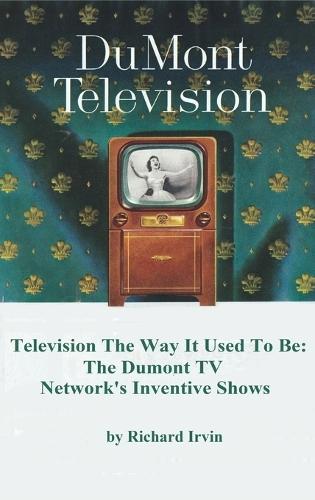Dumont Television - Television the Way It Use To Be: The Dumont TV Network's Inventive Shows