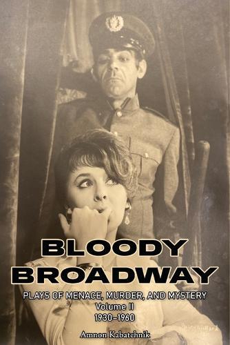 Bloody Broadway - Plays of Menace, Murder and Mystery - Volume II 1930-1960