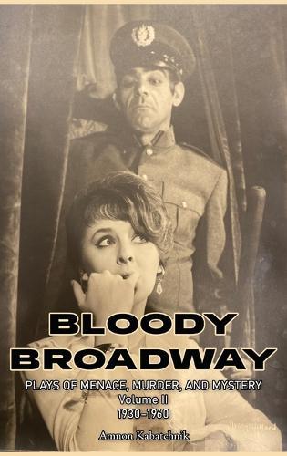 Bloody Broadway - Plays of Menace, Murder and Mystery - Volume II 1930-1960