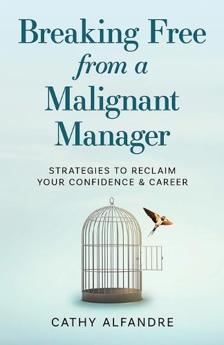 Breaking Free from a Malignant Manager: Strategies to Reclaim Your Confidence & Career