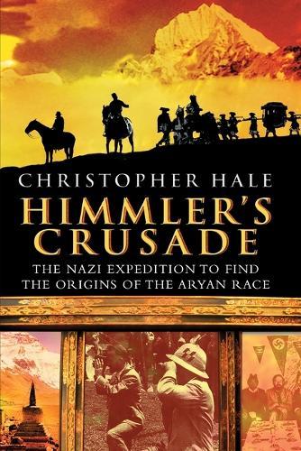 Himmler's Crusade: The Nazi Expedition to Find the Origins of the Aryan Race