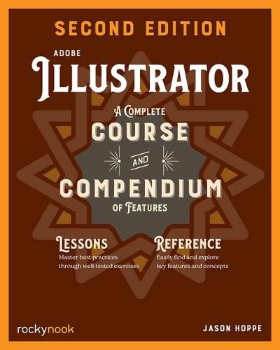 Adobe Illustrator, 2nd Edition: A Complete Course and Compendium of Features (2nd Edition)