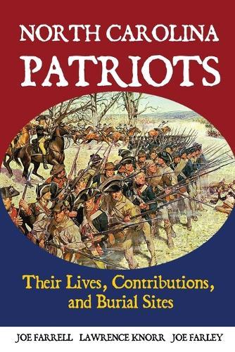 North Carolina Patriots: Their Lives, Contributions, and Burial Sites