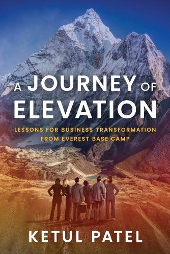A Journey of Elevation: Lessons for Business Transformation from Everest Base Camp