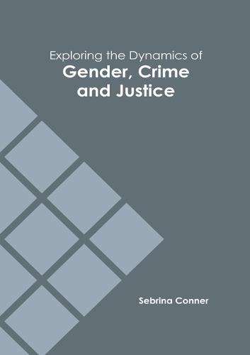 Exploring the Dynamics of Gender, Crime and Justice