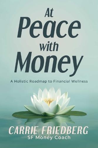 At Peace with Money: A Holistic Roadmap to Financial Wellness