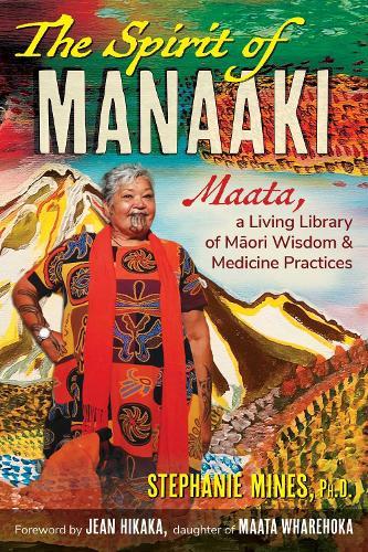 The Spirit of Manaaki: Maata, a Living Library of Maori Wisdom and Medicine Practices