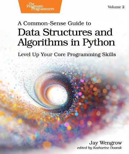 A Common-Sense Guide to Data Structures and Algorithms in Python, Volume 2: Level Up Your Core Programming Skills