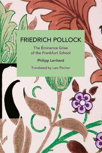 Friedrich Pollock: The minence Grise of the Frankfurt School
