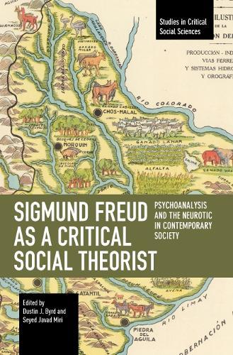 Sigmund Freud as a Critical Social Theorist: Psychoanalysis and the Neurotic in Contemporary Society