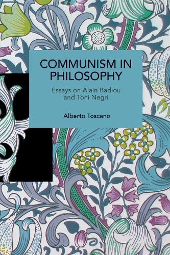 Communism in Philosophy: Essays on Alain Badiou and Toni Negri