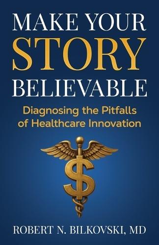 Make Your Story Believable: Diagnosing the Pitfalls of Healthcare Innovation