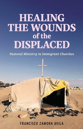Healing the Wounds of the Displaced: Pastoral Ministry in Immigrant Churches