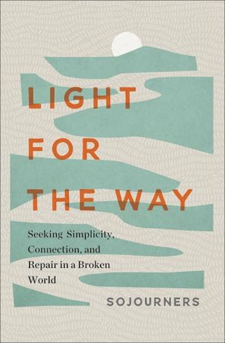 Light for the Way: Seeking Simplicity, Connection, and Repair in a Broken World