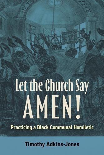 Let the Church Say Amen: Practicing a Black Communal Homiletic