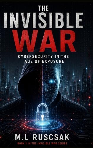 The Invisible War: Cybersecurity in the Age of Exposure