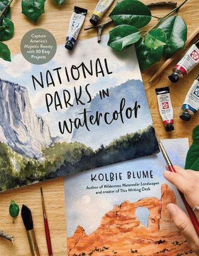 National Parks in Watercolor: Capture America's Majestic Beauty with 30 Easy Projects