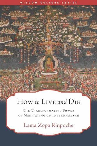 How to Live and Die: The Transformative Power of Meditating on Impermanence