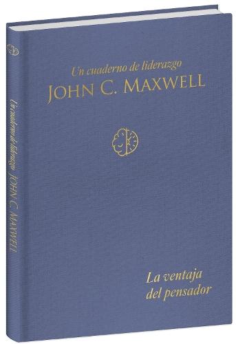 La ventaja del pensador: Un cuaderno de liderazgo -J. C. Maxwell / The Thinker's Edge: A Leadership Journal