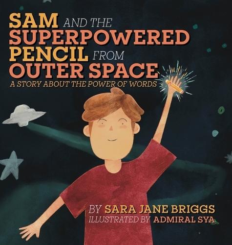 Sam and the Superpowered Pencil from Outer Space: A story about the power of words