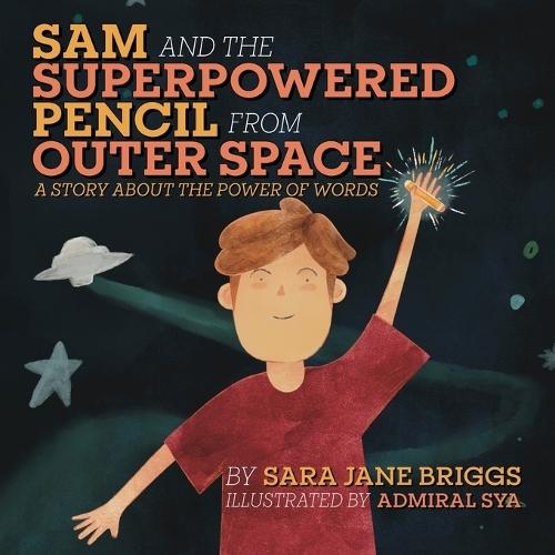 Sam and the Superpowered Pencil from Outer Space: A story about the power of words