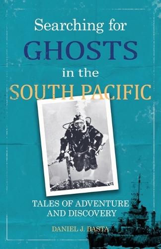 Searching for Ghosts in the South Pacific: Tales of Adventure and Discovery