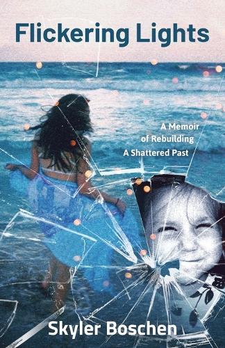 Flickering Lights: A Memoir of Rebuilding A Shattered Past