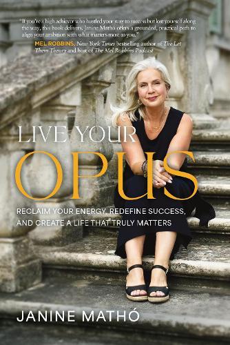 Live Your Opus: Reclaim Your Energy, Redefine Success, and Create a Life That Truly Matters Hardback