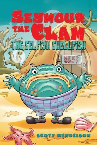 Seymour the Clam: The Selfish Shellfish
