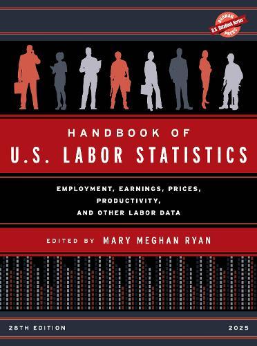 Handbook of U.S. Labor Statistics 2025: Employment, Earnings, Prices, Productivity, and Other Labor Data