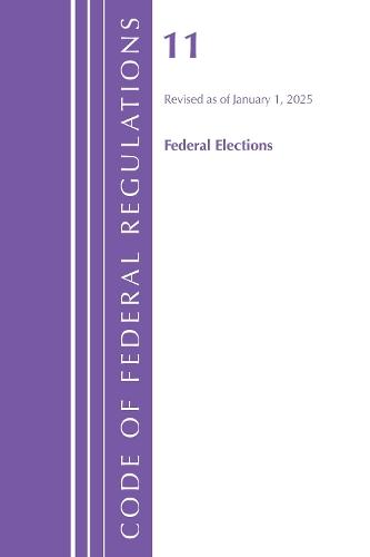 Code of Federal Regulations, Title 11 Federal Elections, Revised as of January 1, 2025