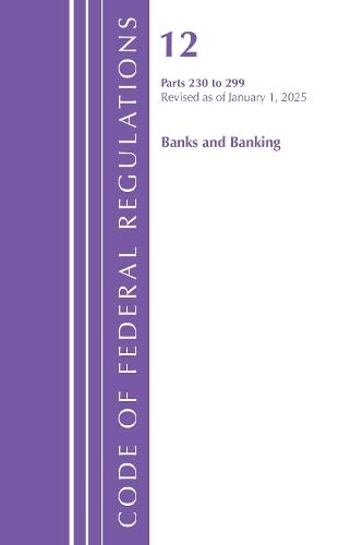 Code of Federal Regulations, Title 12 Banks and Banking 230-299, Revised as of January 1, 2025