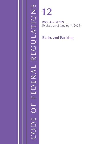Code of Federal Regulations, Title 12 Banks and Banking 347-599, Revised as of January 1, 2025