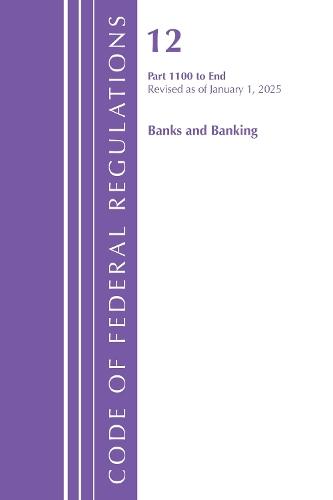 Code of Federal Regulations, Title 12 Banks and Banking 1100-End, Revised as of January 1, 2025