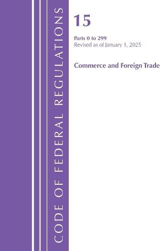 Code of Federal Regulations, Title 15 Commerce and Foreign Trade 0-299, Revised as of January 1, 2025