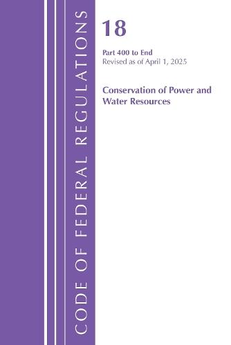 Code of Federal Regulations, Title 18 Conservation  of Power and Water Resources 400 - End, Revised as of April 1, 2025